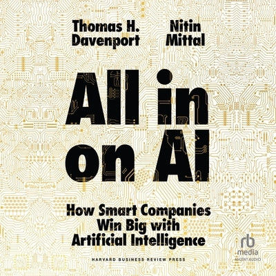 All-In on AI: How Smart Companies Win Big with Artificial Intelligence by Davenport, Tom