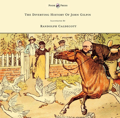 The Diverting History of John Gilpin - Showing How He Went Farther Than He Intended, and Came Home Safe Again - Illustrated by Randolph Caldecott by Cowper, W.