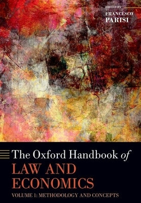 The Oxford Handbook of Law and Economics: Volume I: Methodology and Concepts by Parisi, Francesco