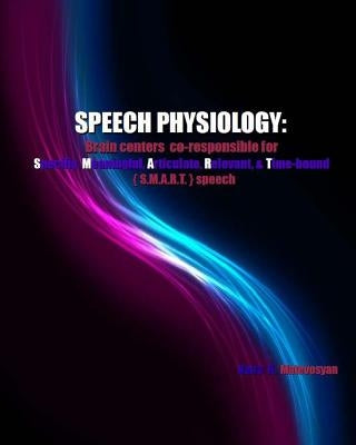 SPEECH Physiology: Brain centers co-responsible for specific, meaningful, articulate, relevant, & time-bound (S.M.A.R.T.) speech by Matevosyan, Naira R.