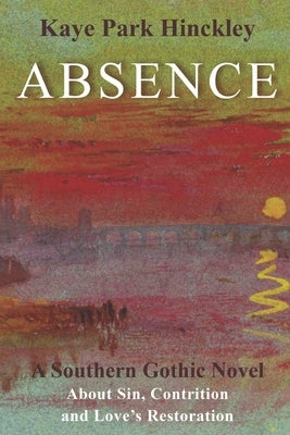 Absence: A Southern Gothic Novel by Hinckley, Kaye Park