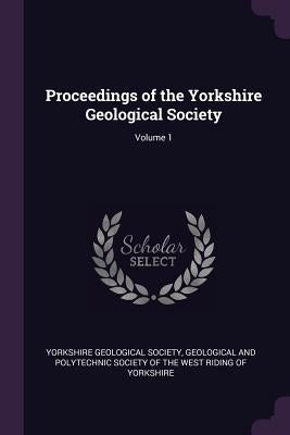 Proceedings of the Yorkshire Geological Society; Volume 1 by Yorkshire Geological Society