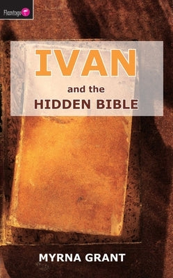 Ivan and the Hidden Bible by Grant, Myrna