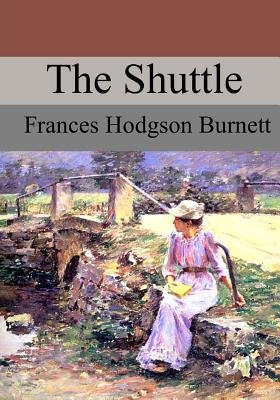 The Shuttle by Burnett, Frances Hodgson