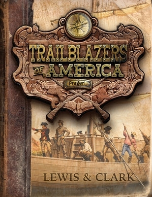 Lewis and Clark (Trailblazers of America, Book 3) by Prageru