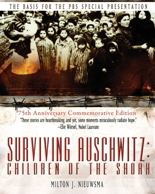 Surviving Auschwitz: Children of the shoah 75th Anniversary Commemorative Edition: 75th Anniversary Commemorative Edition by Nieuwsma, Milton J.