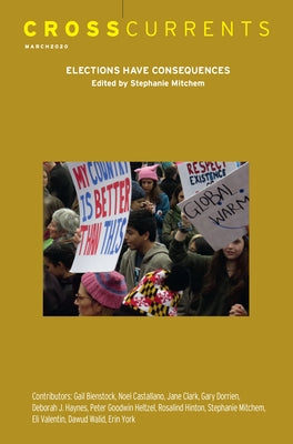 Crosscurrents: Elections Have Consequences: Volume 70, Number 1, March 2020 by Mitchem, Stephanie Y.