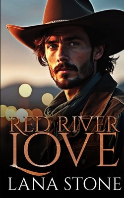Red River Love: A spicy small town enemies to lovers cowboy romance by Stone, Lana