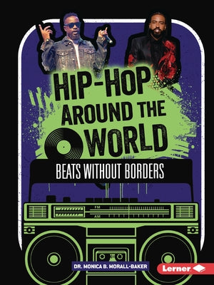 Hip-Hop Around the World: Beats Without Borders by Morall-Baker, Monica B.