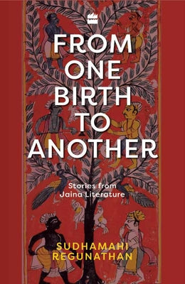 From One Birth to Another: Stories from Jaina Literature by Regunathan, Sudhamahi