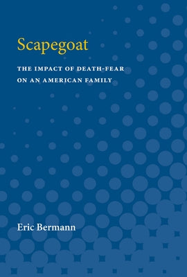Scapegoat: The Impact of Death-Fear on an American Family by Bermann, Eric