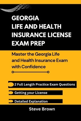 Georgia Life and Health Insurance License Exam Prep: Master the Georgia Life and Health Insurance Exam with Confidence by Brown, Steve