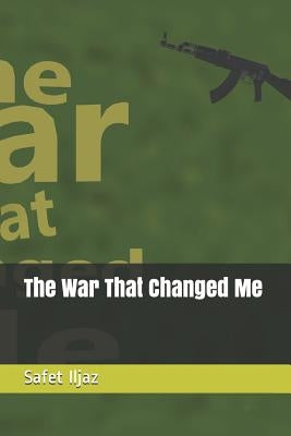 The War That Changed Me by Iljaz, Safet
