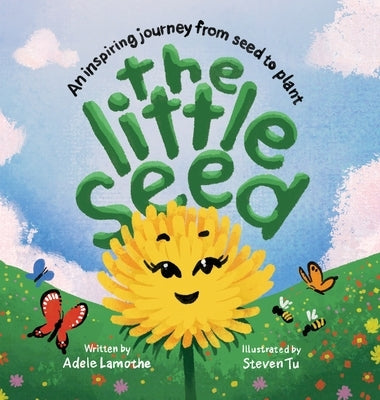 The Little Seed: Discover the plant life cycle and the power of a positive mindset by Lamothe, Adele