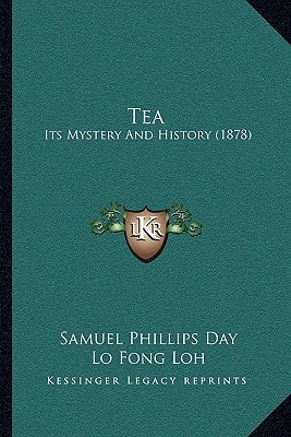 Tea: Its Mystery And History (1878) by Day, Samuel Phillips
