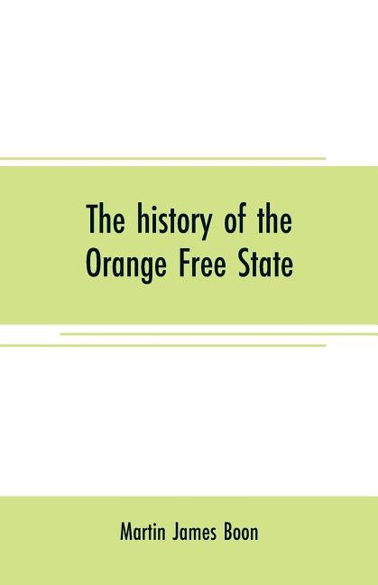 The history of the Orange Free State by James Boon, Martin