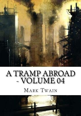 A Tramp Abroad - Volume 04 by Twain, Mark