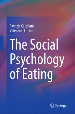 The Social Psychology of Eating by Catellani, Patrizia