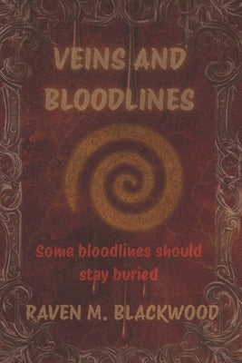 Veins and Bloodlines: Book One by Blackwood, Raven M.
