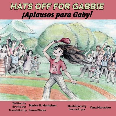 Hats Off for Gabbie!: ¡Aplausos Para Gaby! by Montebon, Marivir