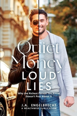 Quiet Money, Loud Lies: Why the Richest Person You Know Doesn't Post About It by Engelbrecht, Ja