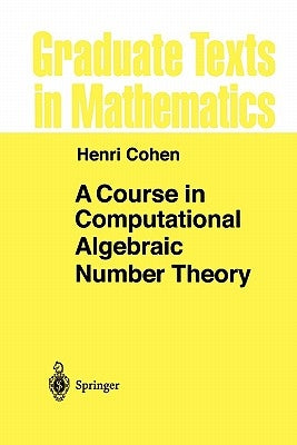 A Course in Computational Algebraic Number Theory by Cohen, Henri
