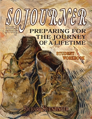 Sojourner: Preparing for the Journey of a Lifetime by Kuenzinger, Richard