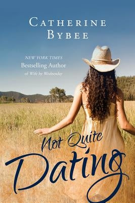 Not Quite Dating by Bybee, Catherine