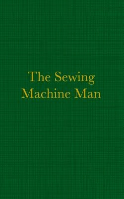 The Sewing Machine Man by Bamber, Alan R.