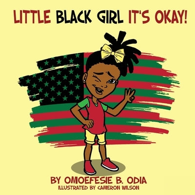 Little Black Girl Its Okay by Odia, Omoefesie B.