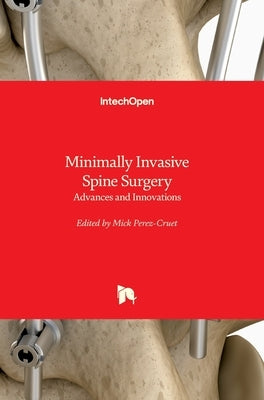 Minimally Invasive Spine Surgery: Advances and Innovations by Perez-Cruet, Mick