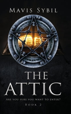 The Attic. Are you sure you want to enter? Book 2 by Sybil, Mavis
