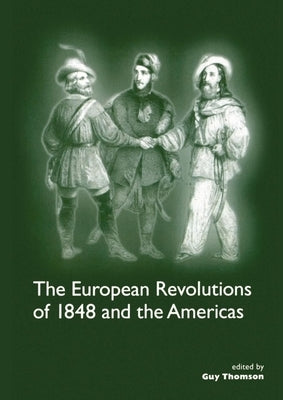 The European Revolutions of 1848 and the Americas by Thomson, Guy
