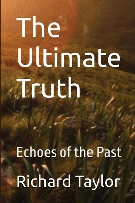 The Ultimate Truth: Echoes of the Past (The Ultimate Truth Series) by Taylor, Richard
