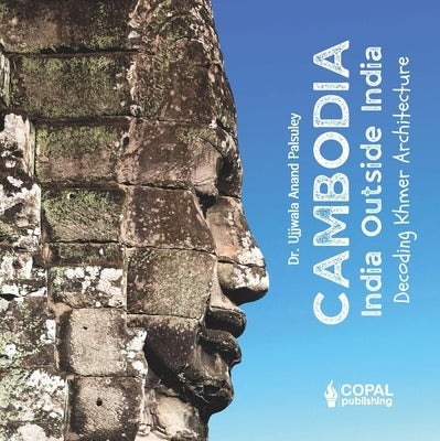 Cambodia: Decoding Khmer Architecture by Palsuley, Ujjwala Anand
