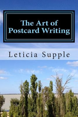 The Art of Postcard Writing: 25 Tips for Better (short) Travel Writing by Supple, Leticia