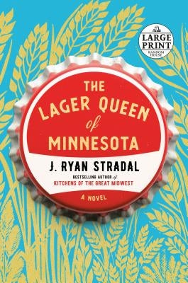 The Lager Queen of Minnesota by Stradal, J. Ryan