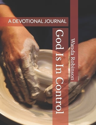 God Is In Control: A Devotional Journal by Robinson, Wanda K.