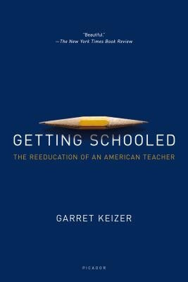 Getting Schooled: The Reeducation of an American Teacher by Keizer, Garret