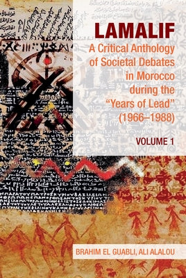 Lamalif: A Critical Anthology of Societal Debates in Morocco During the "Years of Lead" (1966-1988): Volume 1 by El Guabli, Brahim