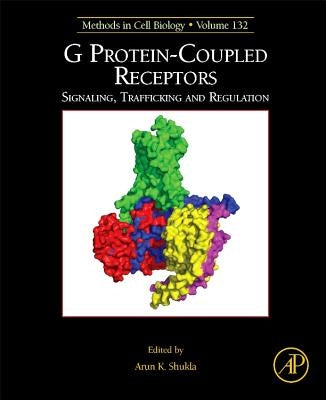 G Protein-Coupled Receptors: Signaling, Trafficking and Regulation Volume 132 by Shukla, Arun K.