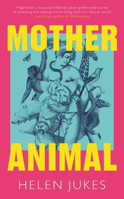 Mother Animal by Jukes, Helen