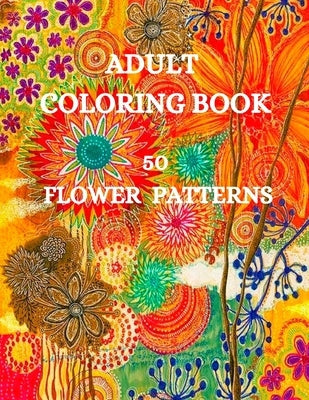 50 Flower Patterns Coloring Book: Charming Flowers Coloring Book by Kirk Howell, Joana