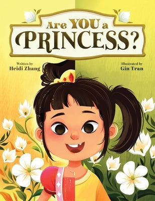 Are YOU a Princess?: An inspiring children's book about kindness and true nobility by Zhang, Heidi