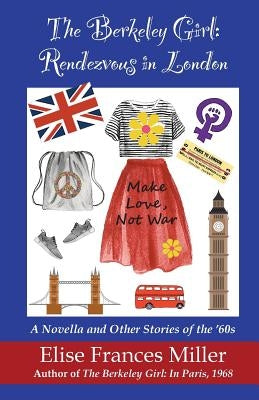The Berkeley Girl: Rendezvous in London by Miller, Elise Frances