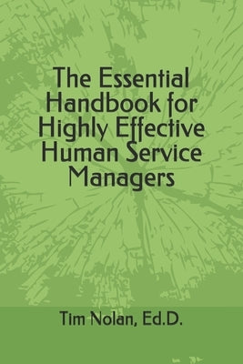 The Essential Handbook for Highly Effective Human Service Managers by Nolan, Ed D. Tim