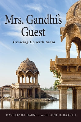 Mrs. Gandhi's Guest: Growing Up with India by Harned, David Baily