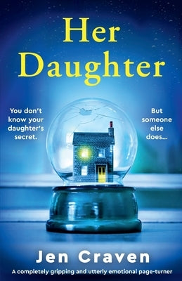Her Daughter: A completely gripping and utterly emotional page-turner by Craven, Jen
