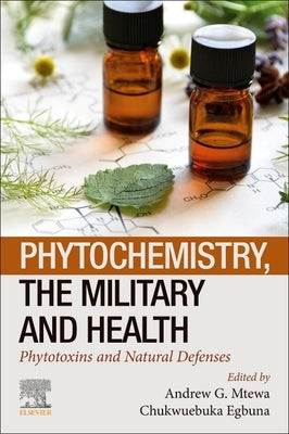Phytochemistry, the Military and Health: Phytotoxins and Natural Defenses by Mtewa, Andrew G.