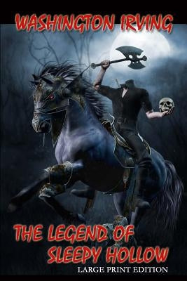 The Legend of Sleepy Hollow - Large Print Edition by Irving, Washington